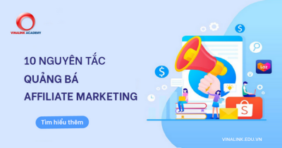 Tổng hợp 10 nguyên tắc quảng bá Affiliate Marketing bất biến 
